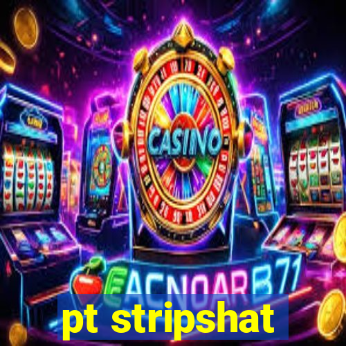 pt stripshat